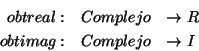 \begin{eqnarray*}
obtreal: & Complejo & \rightarrow R\\
obtimag: & Complejo & \rightarrow I
\end{eqnarray*}
