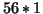 \( 56*1 \)